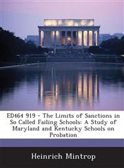 ED464 919 - The Limits of Sanctions in So Called Failing Schools A Study of Maryland and Kentucky Schools on Probation,1287699596,9781287699590
