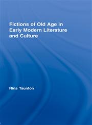 Fictions of Old Age in Early Modern Literature and Culture (Routledge Studies in Renaissance Literature and Culture),0415324734,9780415324731