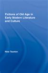 Fictions of Old Age in Early Modern Literature and Culture (Routledge Studies in Renaissance Literature and Culture),0415324734,9780415324731