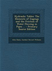 Hydraulic Tables The Elements of Gagings and the Friction of Water Flowing in Pipes ...,1289959277,9781289959272