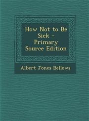 How Not to Be Sick,1289512957,9781289512958