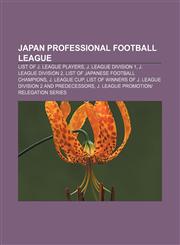 Japan Professional Football League List of J. League players, J. League Division 1, J. League Division 2, List of Japanese football champions,1157720773,9781157720775