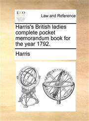 Harris's British ladies complete pocket memorandum book for the year 1792.,1140895257,9781140895251