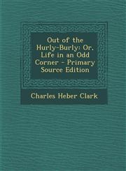 Out of the Hurly-Burly Or, Life in an Odd Corner - Primary Source Edition,1294417487,9781294417484
