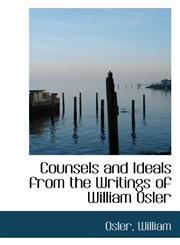 Counsels and Ideals from the Writings of William Osler,1110348207,9781110348206