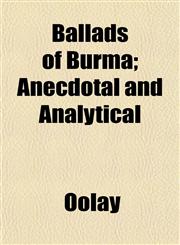 Ballads of Burma; Anecdotal and Analytical,1151909904,9781151909909