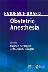 Evidence-Based Obstetric Anesthesia Based Obstetric Anesthesia,072791734X,9780727917348