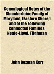 Genealogical Notes of the Chamberlaine Family of Maryland, (Eastern Shore,) and of the Following Connected Families; Neale-Lloyd, Tilghman,1154996654,9781154996654
