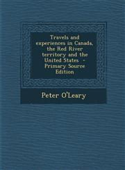 Travels and Experiences in Canada, the Red River Territory and the United States - Primary Source Edition,1295398915,9781295398911