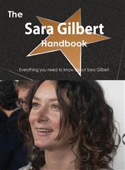 The Sara Gilbert Handbook - Everything You Need to Know about Sara Gilbert,1488504156,9781488504150