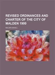 Revised Ordinances and Charter of the City of Malden 1900,1151188824,9781151188823