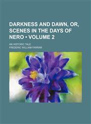 Darkness and Dawn, Or, Scenes in the Days of Nero (Volume 2); An Historic Tale,1154078914,9781154078916