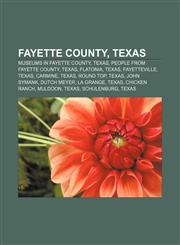 Fayette County, Texas Museums in Fayette County, Texas, People from Fayette County, Texas, Flatonia, Texas, Fayetteville, Texas, Carmine,1156066980,9781156066980