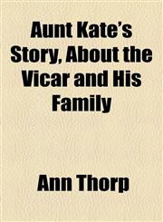 Aunt Kate's Story, about the Vicar and His Family,1459036700,9781459036703