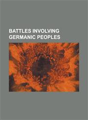 Battles Involving Germanic Peoples Battle at the Harzhorn, Battle of Abritus, Battle of Agen (107 BC), Battle of Aquae Sextiae, Battle of Arausio, Ba,1157085180,9781157085188