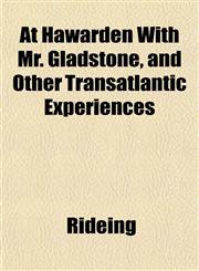 At Hawarden With Mr. Gladstone, and Other Transatlantic Experiences,1152625918,9781152625914