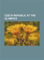 Czech Republic at the Olympics Czech Republic at the 2008 Summer Olympics, Czech Republic at the 2006 Winter Olympics,1156993202,9781156993200