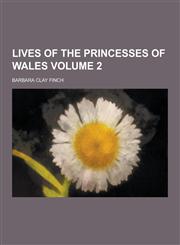 Lives of the Princesses of Wales Volume 2,1230459197,9781230459196