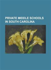 Private Middle Schools in South Carolina Ashley Hall (School), Blue Ridge Christian Academy, Calhoun Academy, Camden Military Academy, Cardinal Newma,115532563X,9781155325637