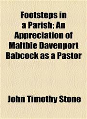Footsteps in a Parish; An Appreciation of Maltbie Davenport Babcock as a Pastor,1154500462,9781154500462