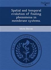 Spatial and temporal evolution of fouling phenomena in membrane systems.,124984424X,9781249844242
