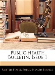 Public Health Bulletin, Issue 1,1141277867,9781141277865