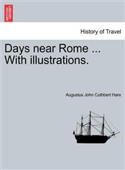 Days Near Rome ... with Illustrations.,1241354383,9781241354381