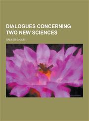 Dialogues Concerning Two New Sciences,1230200541,9781230200545