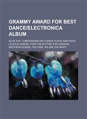 Grammy Award for Best Danceelectronica Album Alive 2007, Confessions on a Dance Floor, Kish Kash, La Roux (Album), Push the Button (the Chemical Brot,1156119847,9781156119846