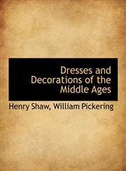 Dresses and Decorations of the Middle Ages,1140314718,9781140314714