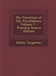 Furniture of Our Forefathers, Volume 1 Vol. 1,128757811X,9781287578116