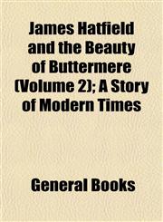 James Hatfield and the Beauty of Buttermere (Volume 2); A Story of Modern Times,1152973541,9781152973541