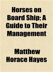 Horses on Board Ship; A Guide to Their Management,1152320424,9781152320420