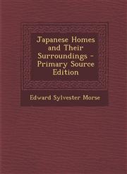 Japanese Homes and Their Surroundings - Primary Source Edition,1294300768,9781294300762