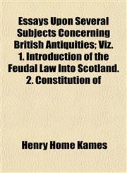 Essays Upon Several Subjects Concerning British Antiquities; Viz. 1. Introduction of the Feudal Law Into Scotland. 2. Constitution of,1154698327,9781154698329