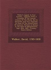 Walker's Appeal, in Four Articles, Together with a Preamble to the Colored Citizens of the World, But in Particular and Very Expressly to Those of th,1293914215,9781293914212