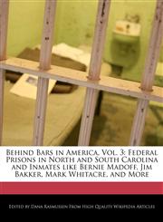 Behind Bars in America, Vol. 3 Federal Prisons in North and South Carolina and Inmates like Bernie Madoff, Jim Bakker, Mark Whitacre, and More,1241000271,9781241000271