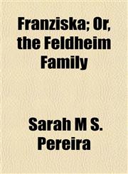 Franziska; Or, the Feldheim Family,1151315672,9781151315670