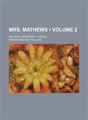 Mrs. Mathews (Volume 2); Or, Family Mysteries. a Novel,1154125416,9781154125412