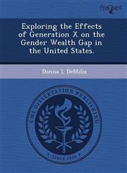 Exploring the Effects of Generation X on the Gender Wealth Gap in the United States.,1243533927,9781243533920