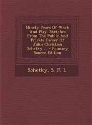 Ninety Years of Work and Play. Sketches from the Public and Private Career of John Christian Schetky ... - Primary Source Edition,1294487590,9781294487593