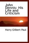 John Dennis His Life and Criticism,1113065796,9781113065797