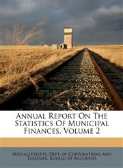 Annual Report On The Statistics Of Municipal Finances, Volume 2,1173342680,9781173342685