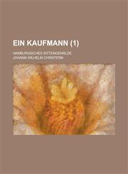 Ein Kaufmann; Hamburgisches Sittengemalde (1 ),1234097850,9781234097851