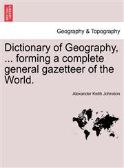 Dictionary of Geography, ... forming a complete general gazetteer of the World.,1241342288,9781241342289