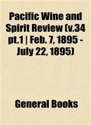 Pacific Wine and Spirit Review (v.34 pt.1 | Feb. 7, 1895 - July 22, 1895),115311576X,9781153115766