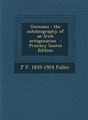 Omniana The Autobiography of an Irish Octogenarian,1287661742,9781287661740