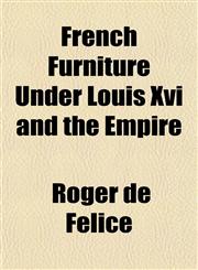 French Furniture Under Louis Xvi and the Empire,1152248391,9781152248397