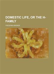 Domestic Life, or the H-Family,1234110695,9781234110697