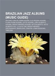Brazilian jazz albums (Music Guide) Antonio Carlos Jobim albums, Elis Regina albums, Flora Purim albums, Joyce albums, João Gilberto albums,1157427111,9781157427117